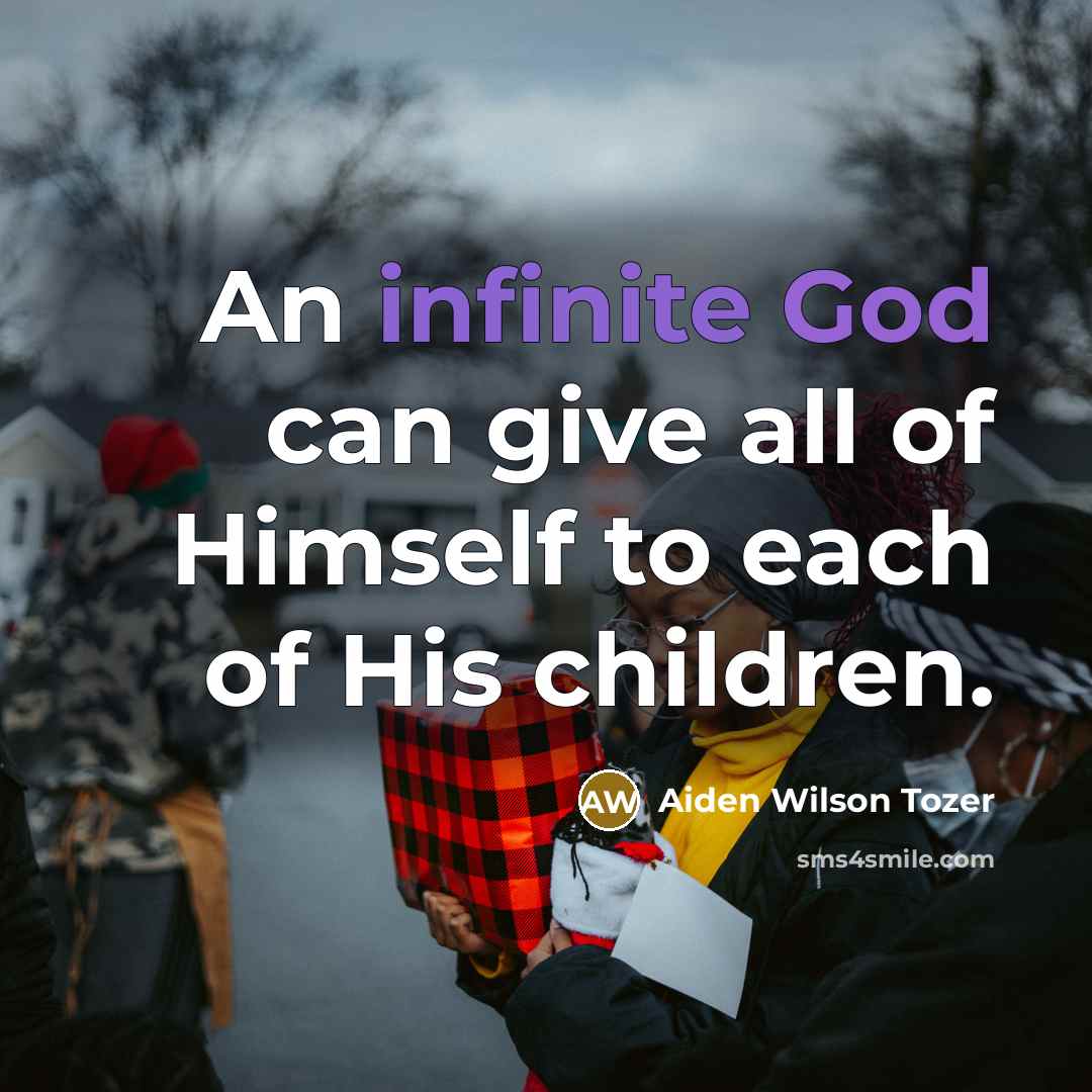 “An infinite God can give all of Himself to each…” quote by Aiden Wilson Tozer