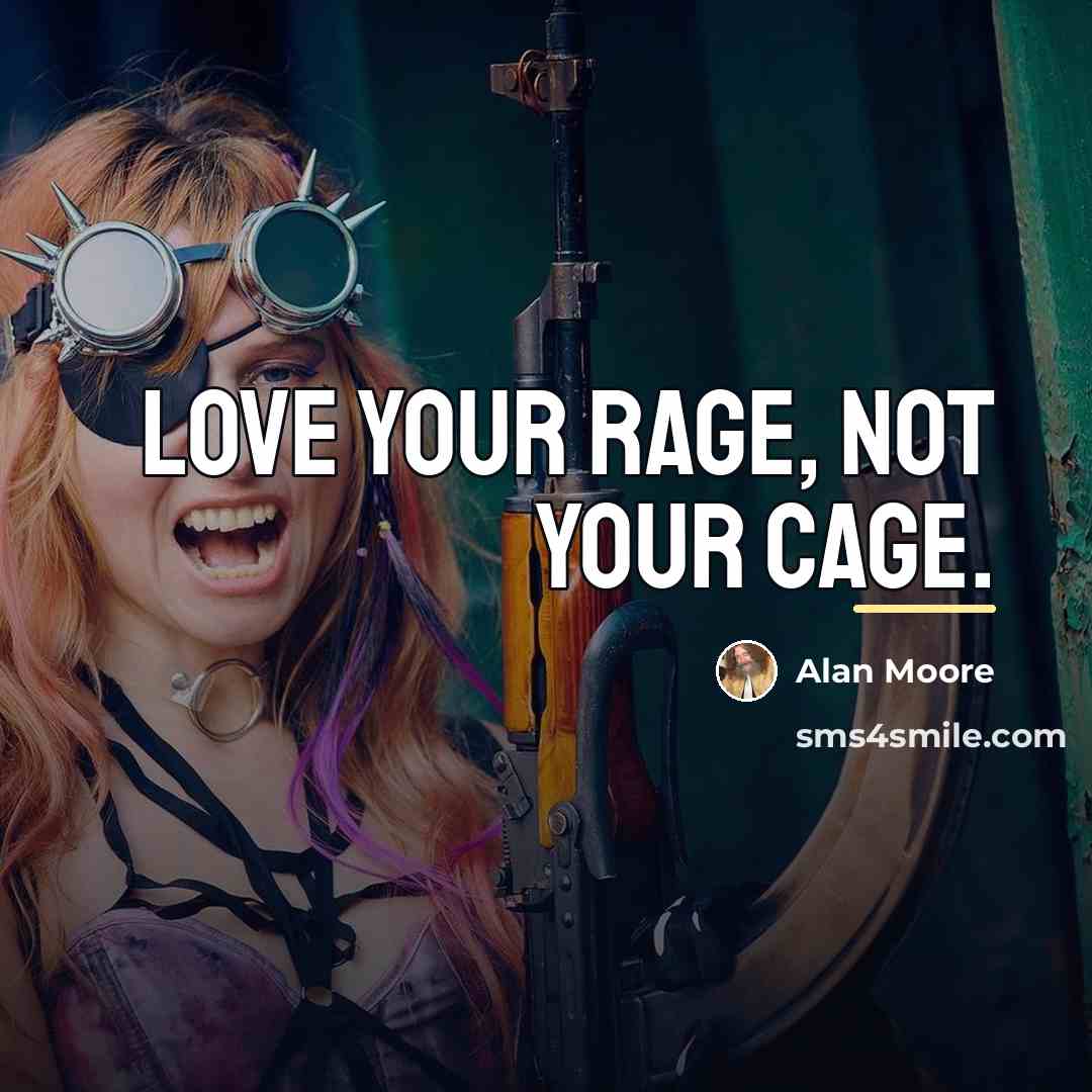 “Love your rage, not your cage.…” quote by Alan Moore