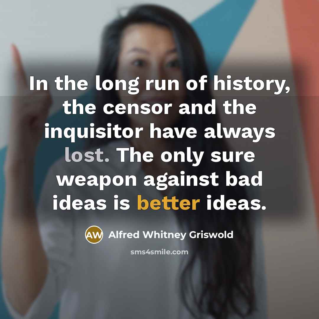 “In the long run of history, the censor and the…” quote by Alfred Whitney Griswold