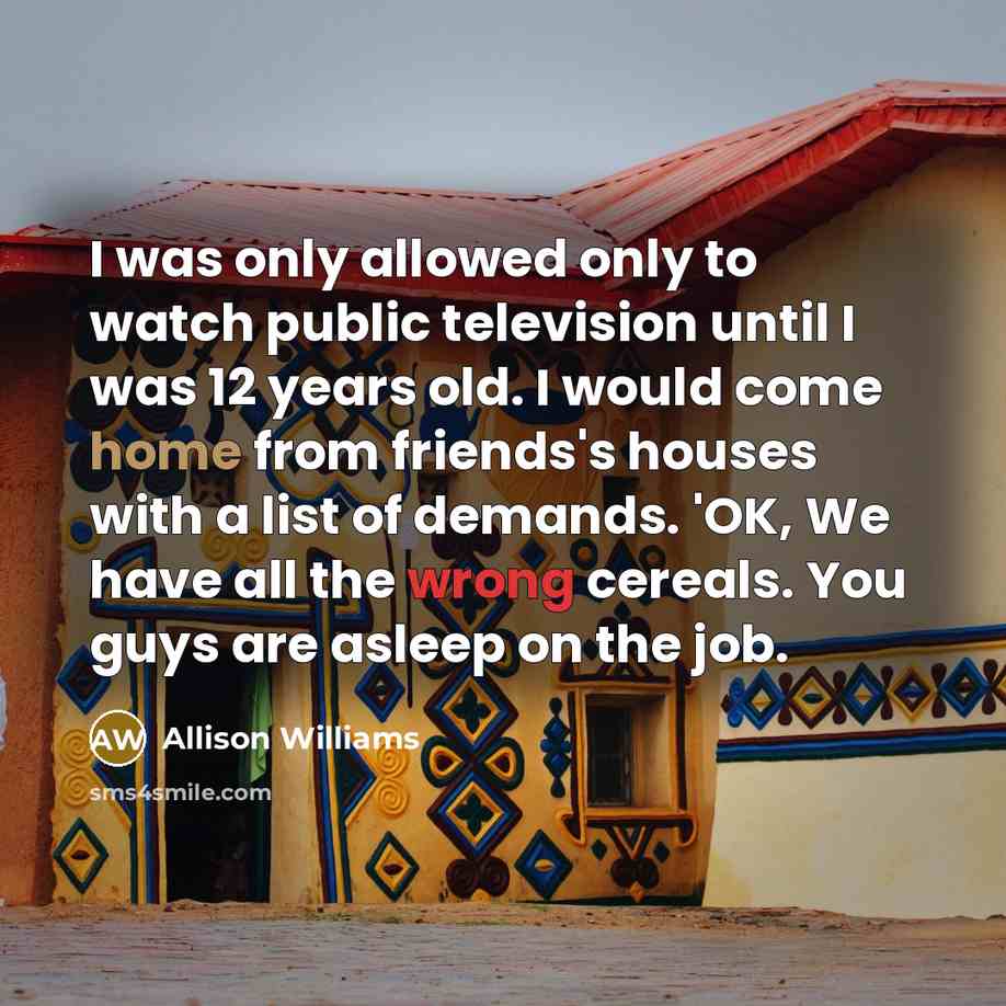 “I was only allowed only to watch public television until…” quote by Allison Williams