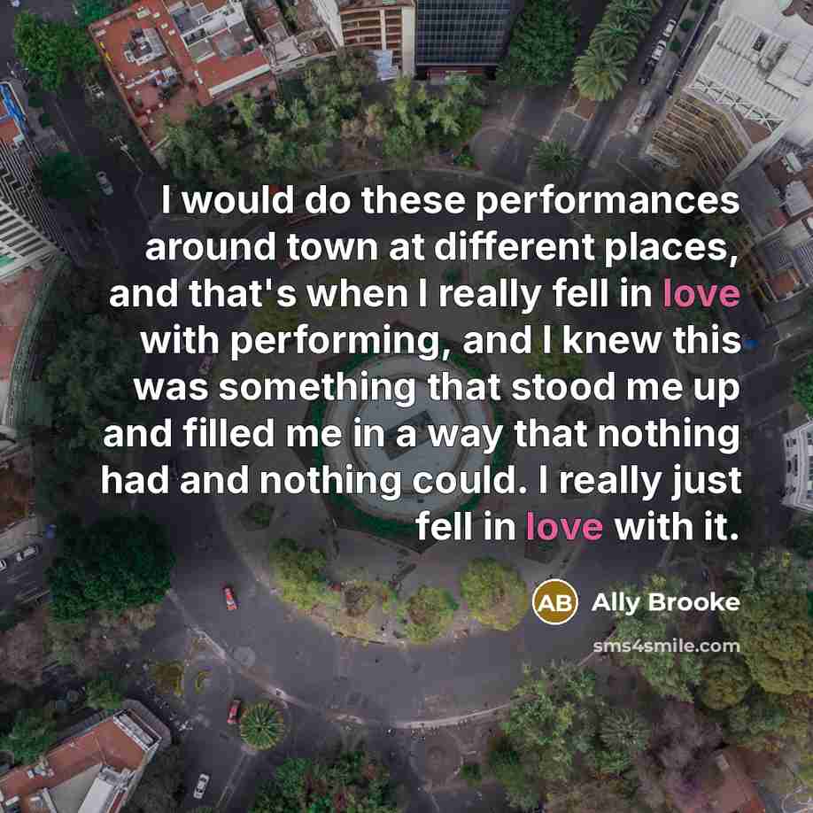 “I would do these performances around town at different places,…” quote by Ally Brooke