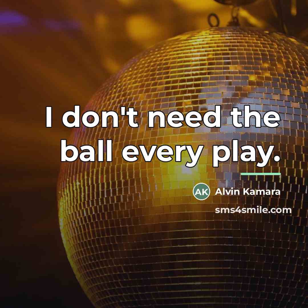 “I don't need the ball every play.…” quote by Alvin Kamara