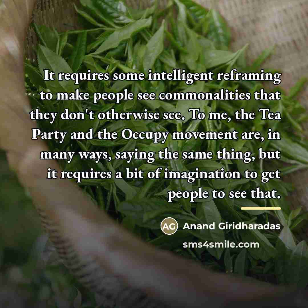 “It requires some intelligent reframing to make people see commonalities…” quote by Anand Giridharadas