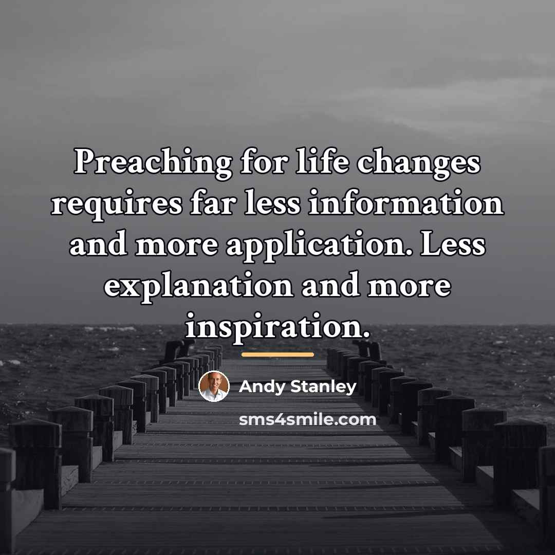 “Preaching for life changes requires far less information and more…” quote by Andy Stanley