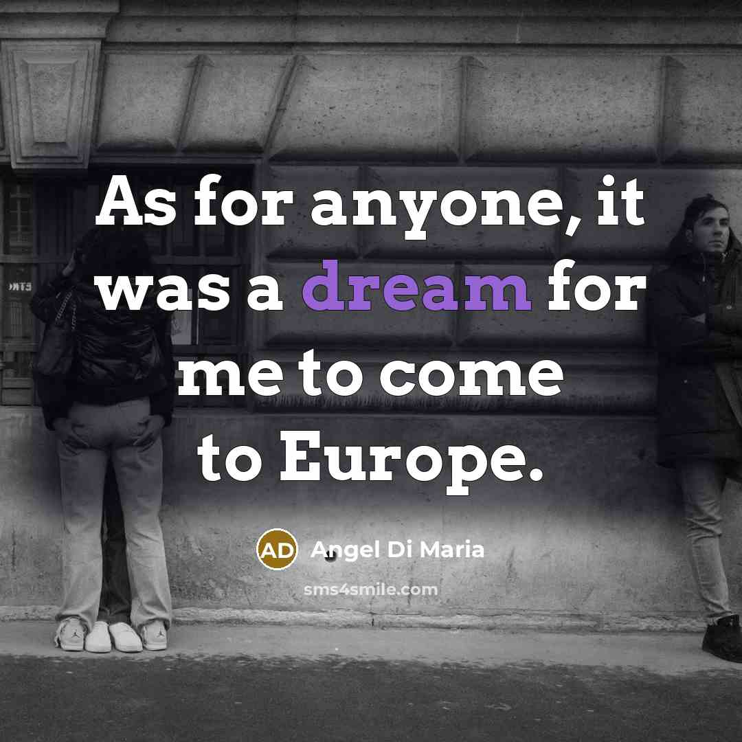 “As for anyone, it was a dream for me to…” quote by Angel Di Maria