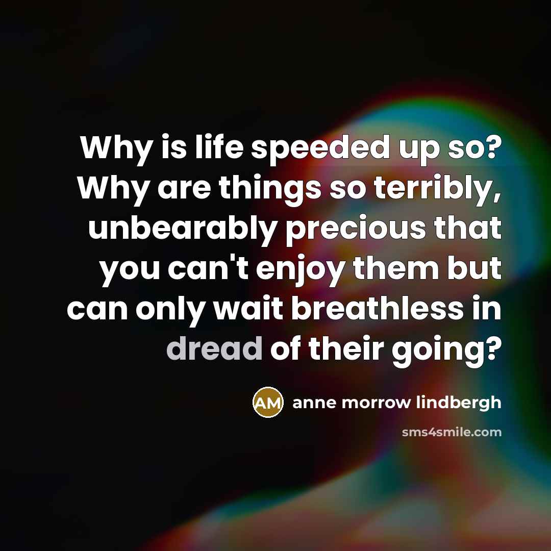 “Why is life speeded up so? Why are things so…” quote by Anne Morrow Lindbergh