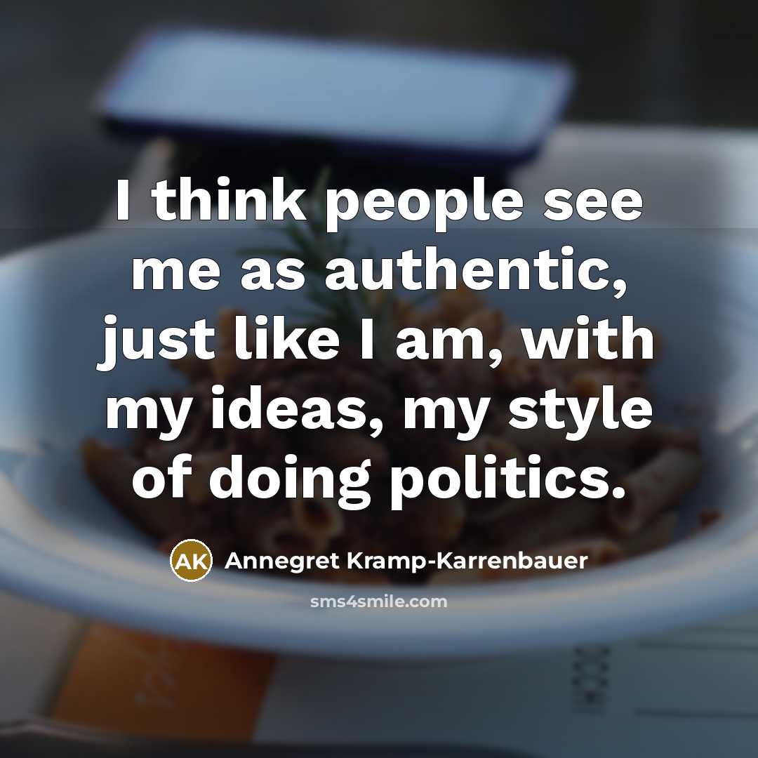 “I think people see me as authentic, just like I…” quote by Annegret Kramp-Karrenbauer