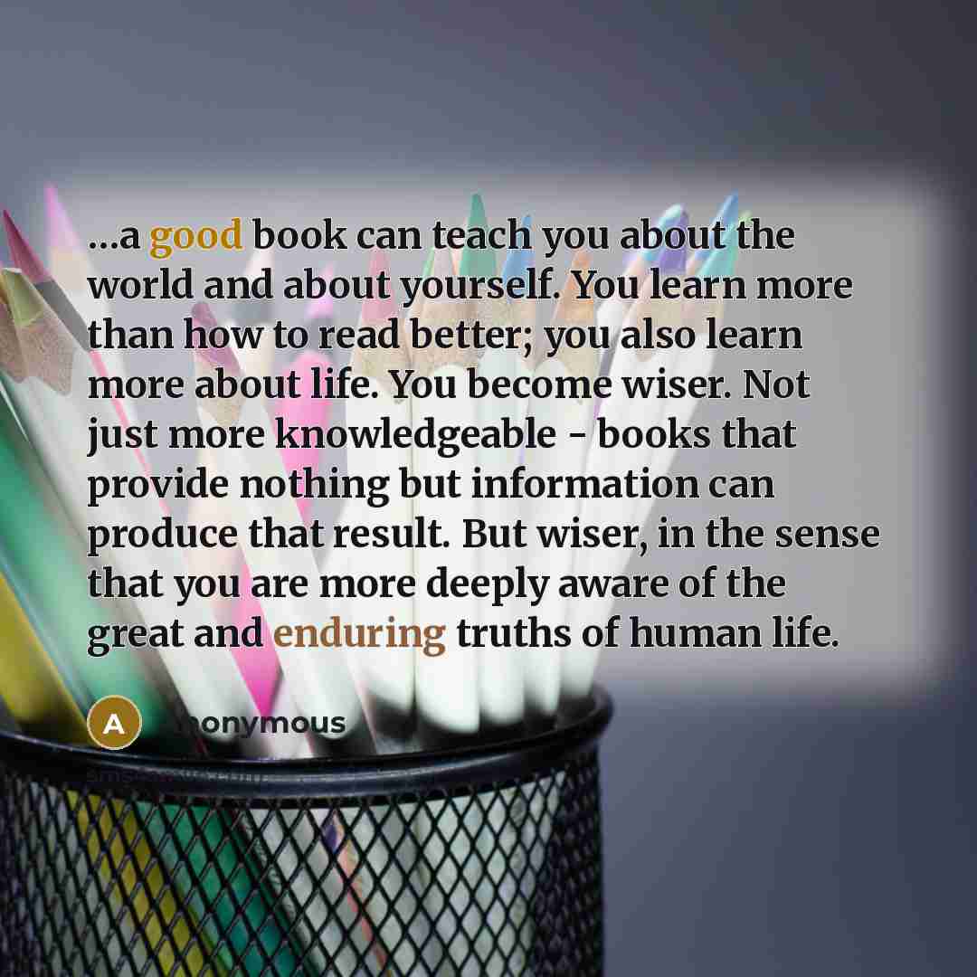 “....a good book can teach you about the world and…” quote by Anonymous