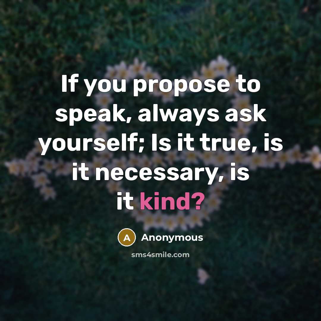 “If you propose to speak, always ask yourself; Is it…” quote by Anonymous