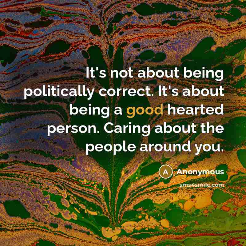 “It's not about being politically correct. It's about being a…” quote by Anonymous
