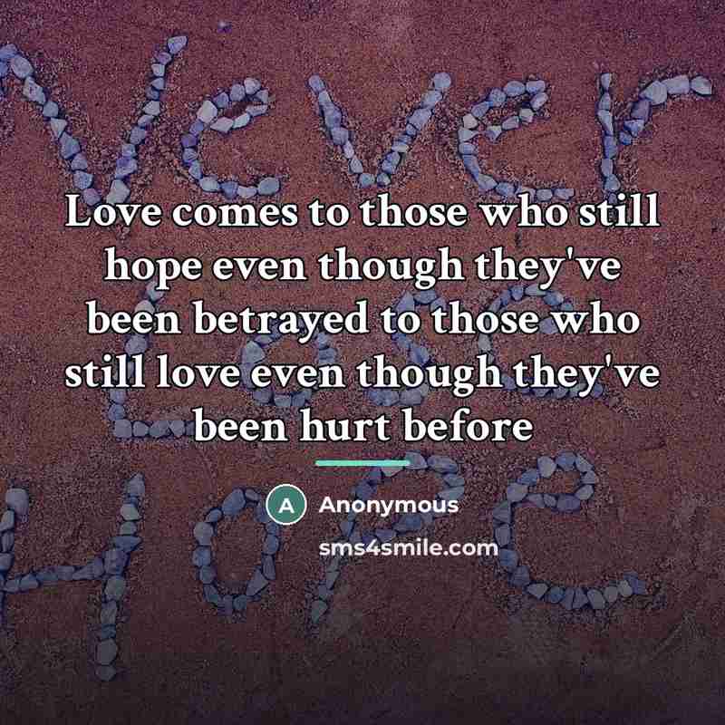 “Love comes to those who still hope even though they've…” quote by Anonymous