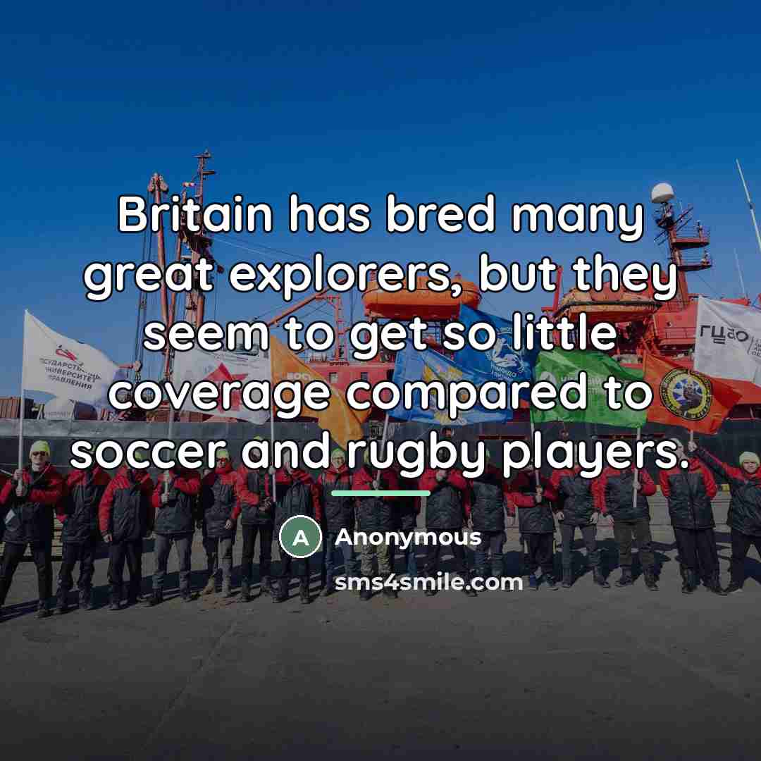 “Britain has bred many great explorers, but they seem to…” quote by Anonymous