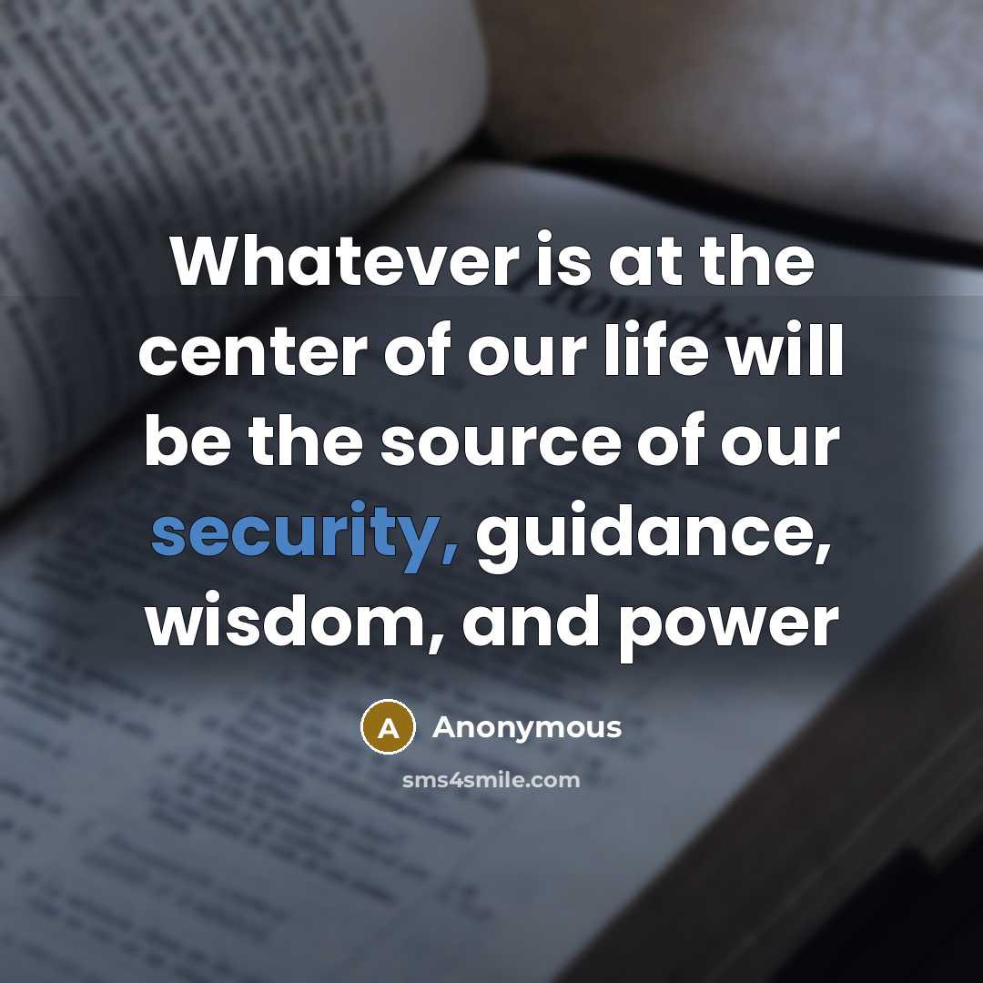 “Whatever is at the center of our life will be…” quote by Anonymous