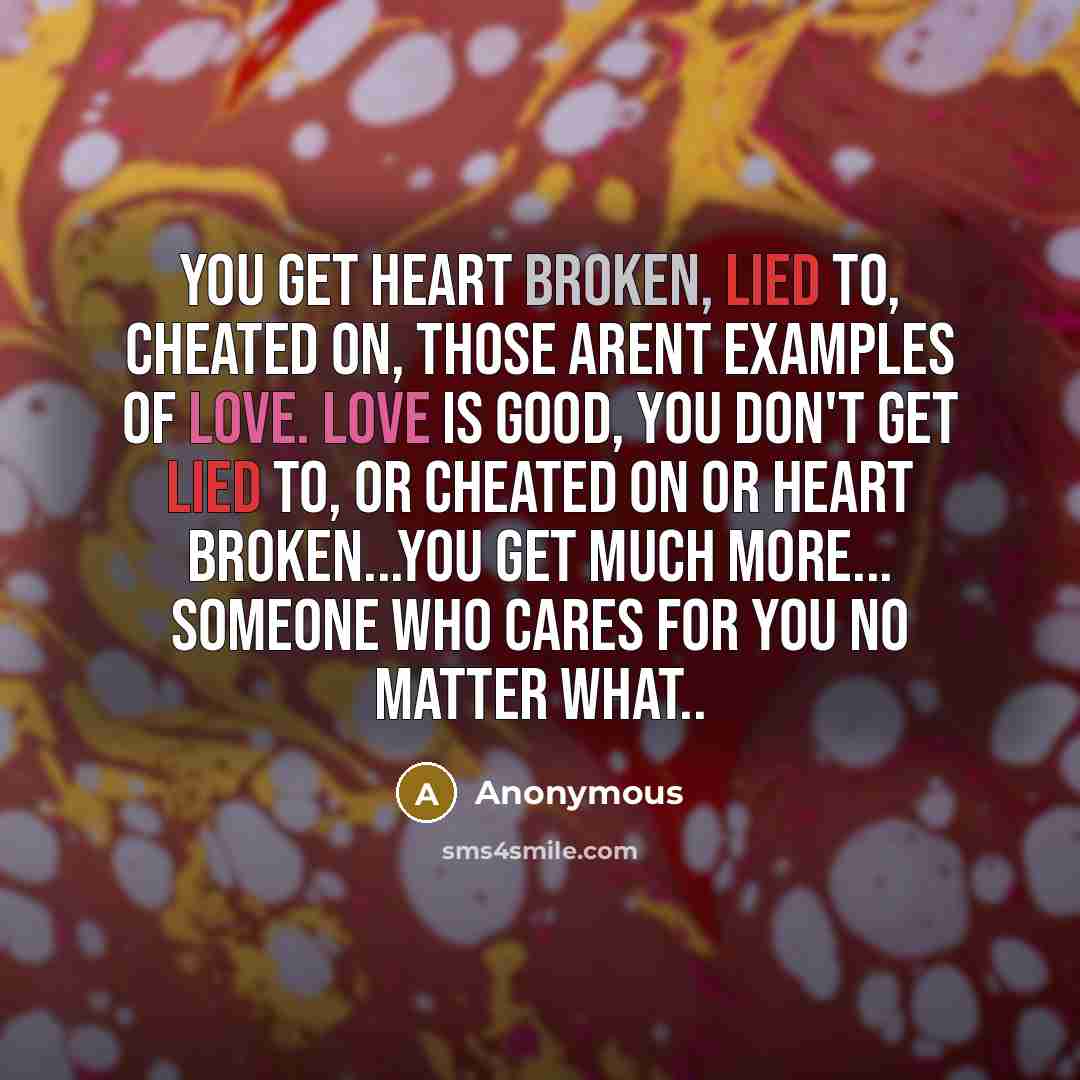“You get heart broken, lied to, cheated on, those arent…” quote by Anonymous