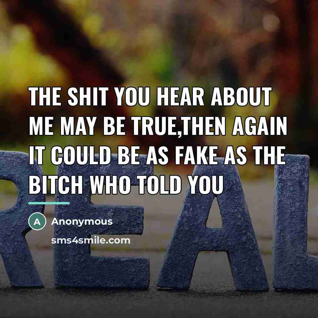 “The shit you hear about me may be true,then again…” quote by Anonymous