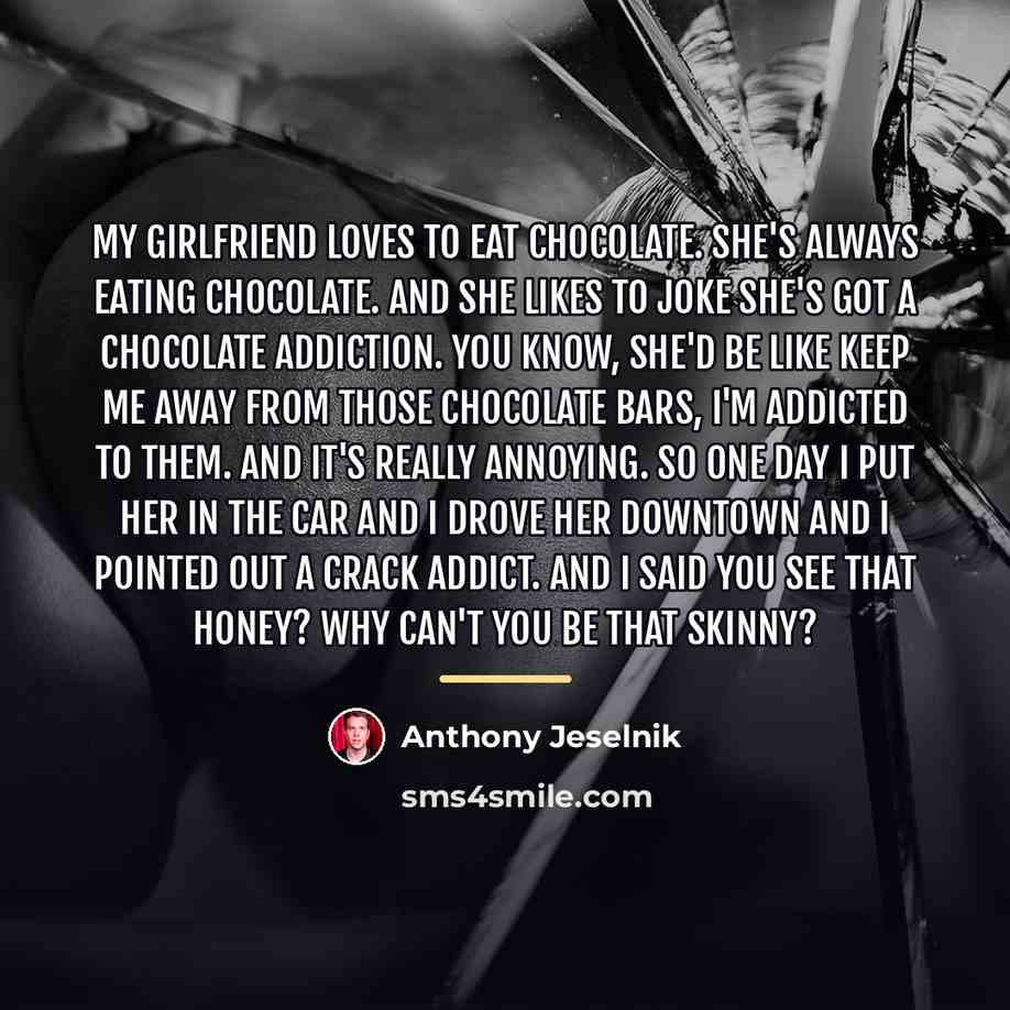 “My girlfriend loves to eat chocolate. She's always eating chocolate.…” quote by Anthony Jeselnik