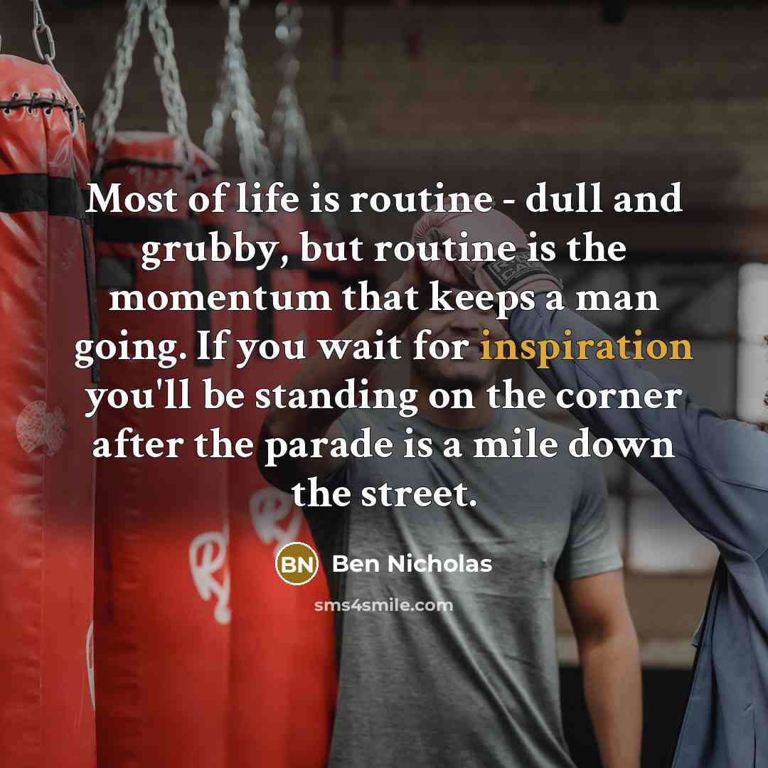 “Most of life is routine - dull and grubby, but…” quote by Ben Nicholas