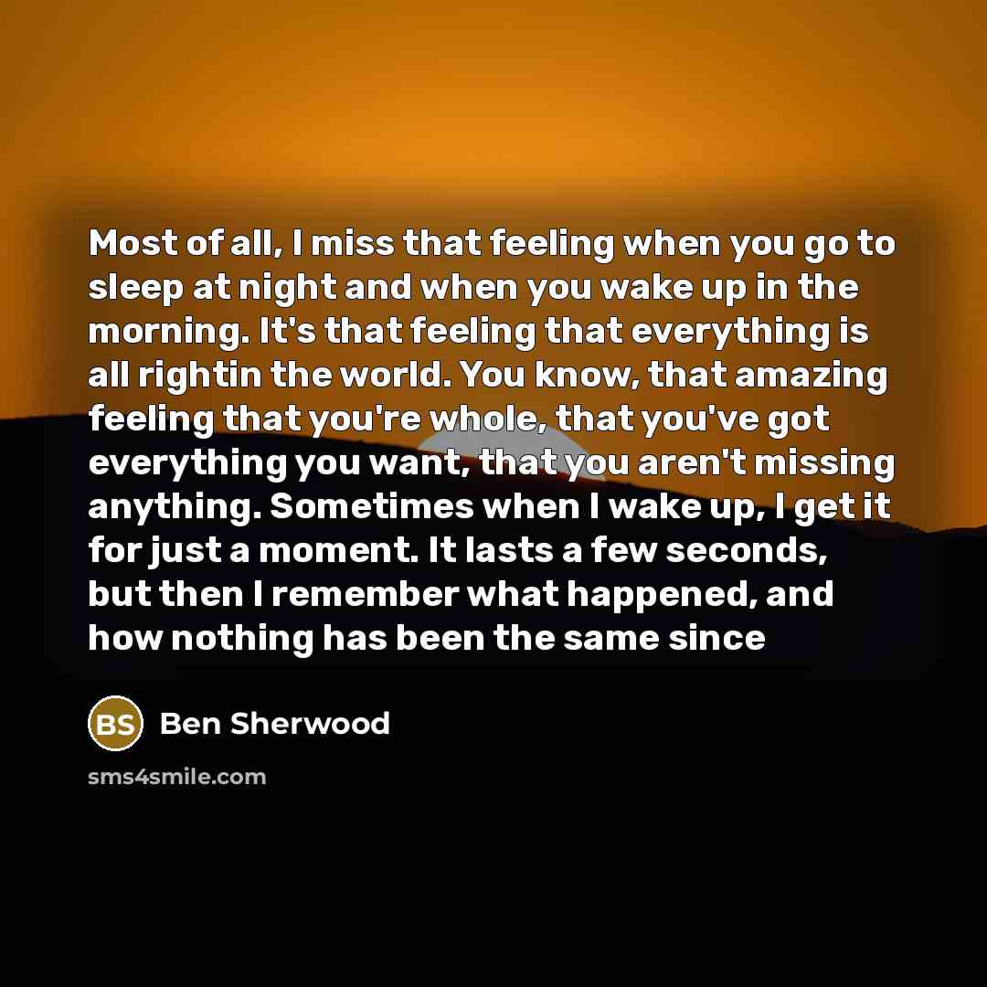 “Most of all, I miss that feeling when you go…” quote by Ben Sherwood