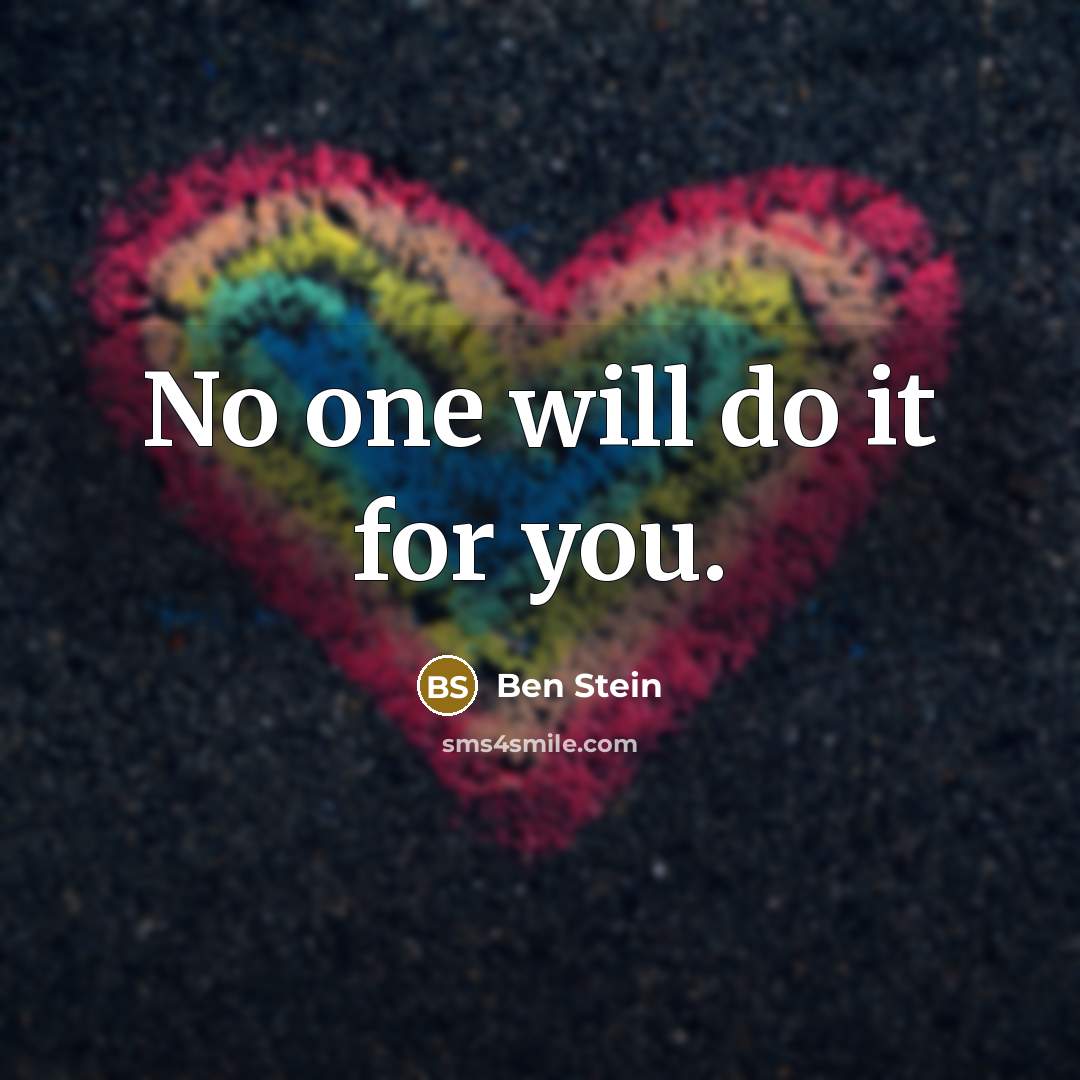 “No one will do it for you.…” quote by Ben Stein