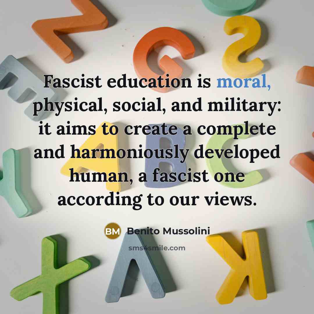“Fascist education is moral, physical, social, and military: it aims…” quote by Benito Mussolini