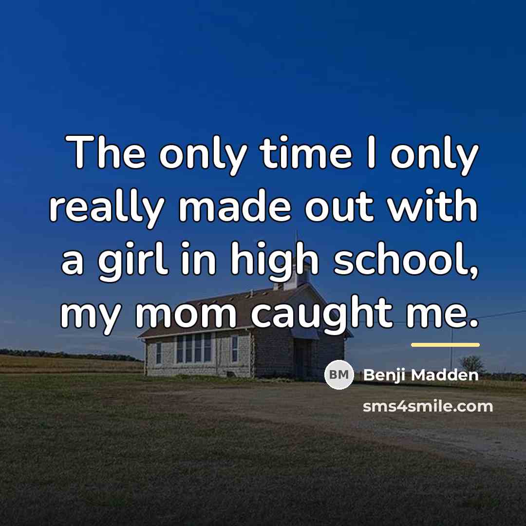 “The only time I only really made out with a…” quote by Benji Madden