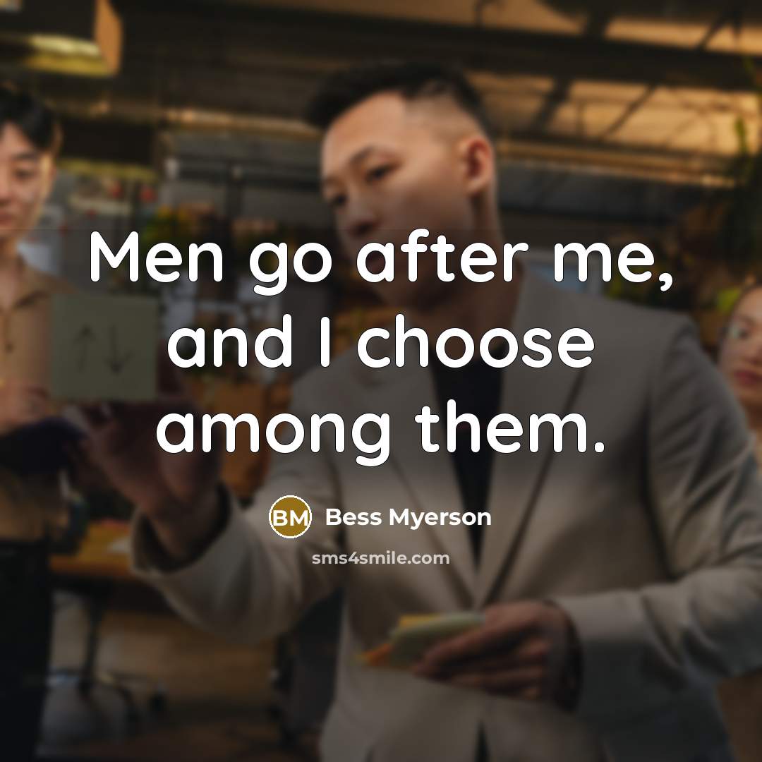 “Men go after me, and I choose among them.…” quote by Bess Myerson