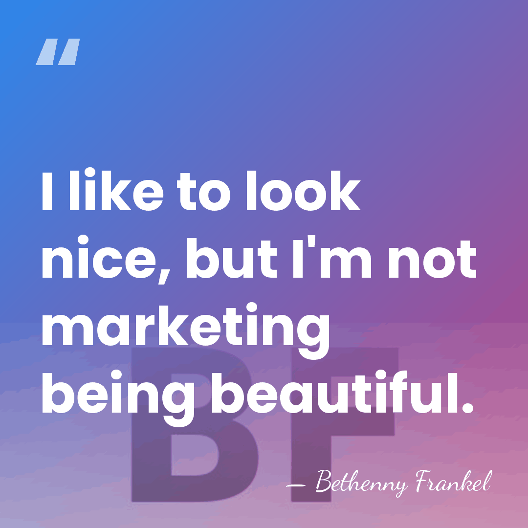I like to look nice, but I'm not marketing being beautiful. - Bethenny Frankel