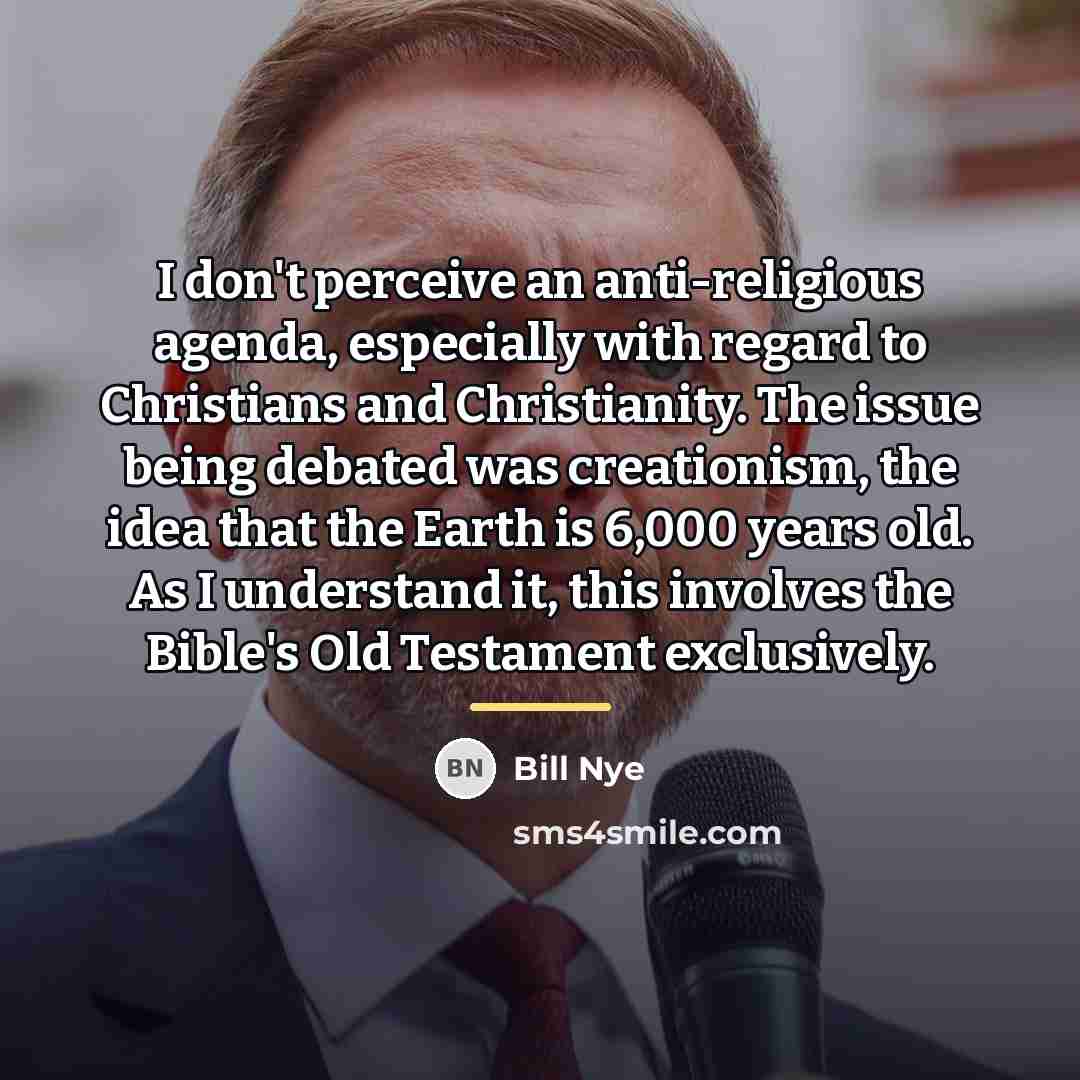 “I don't perceive an anti-religious agenda, especially with regard to…” quote by Bill Nye