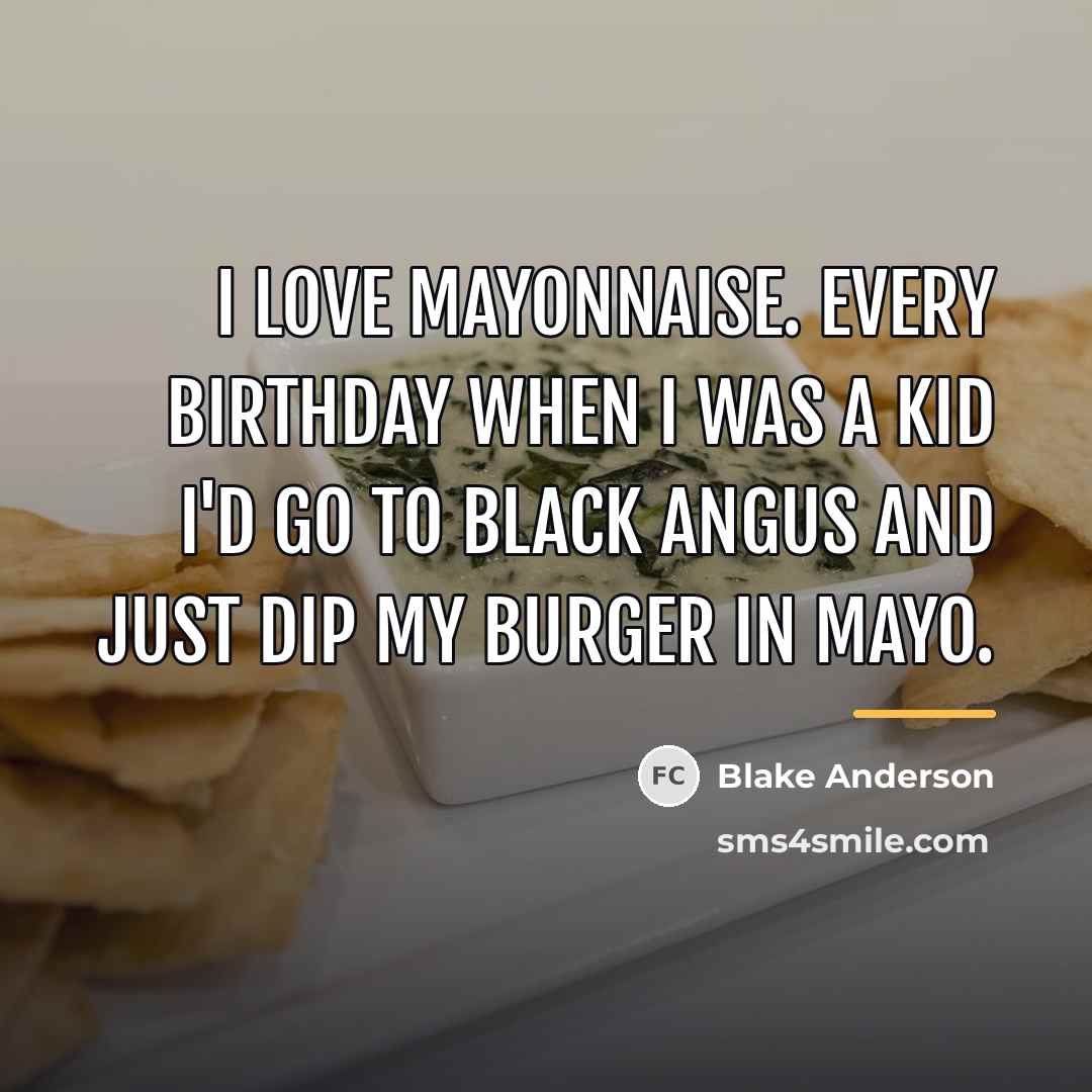 “I love mayonnaise. Every birthday when I was a kid…” quote by Blake Anderson