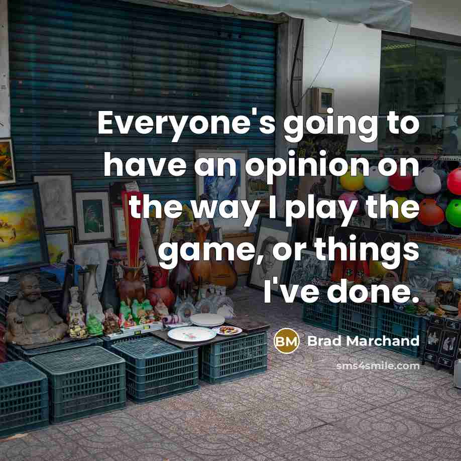 “Everyone's going to have an opinion on the way I…” quote by Brad Marchand