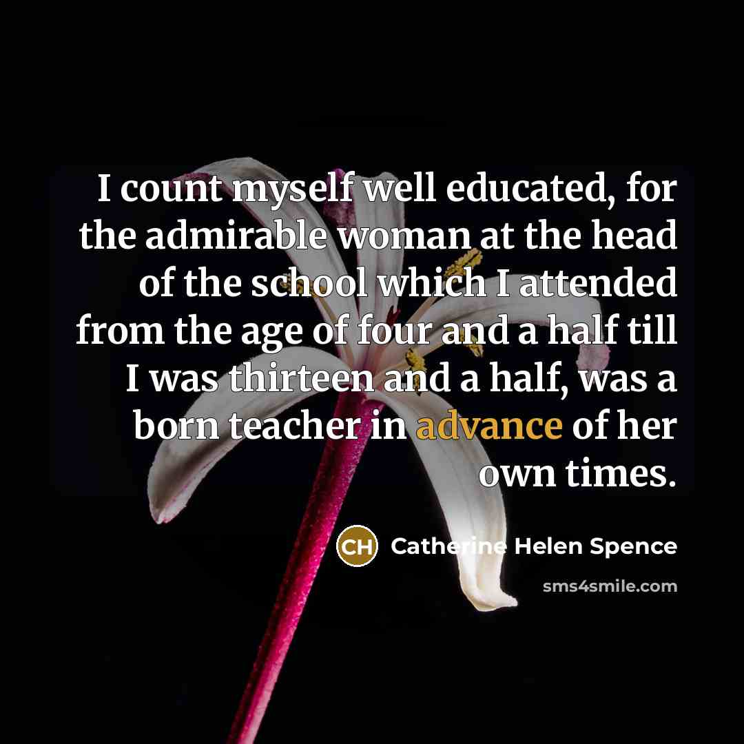 “I count myself well educated, for the admirable woman at…” quote by Catherine Helen Spence