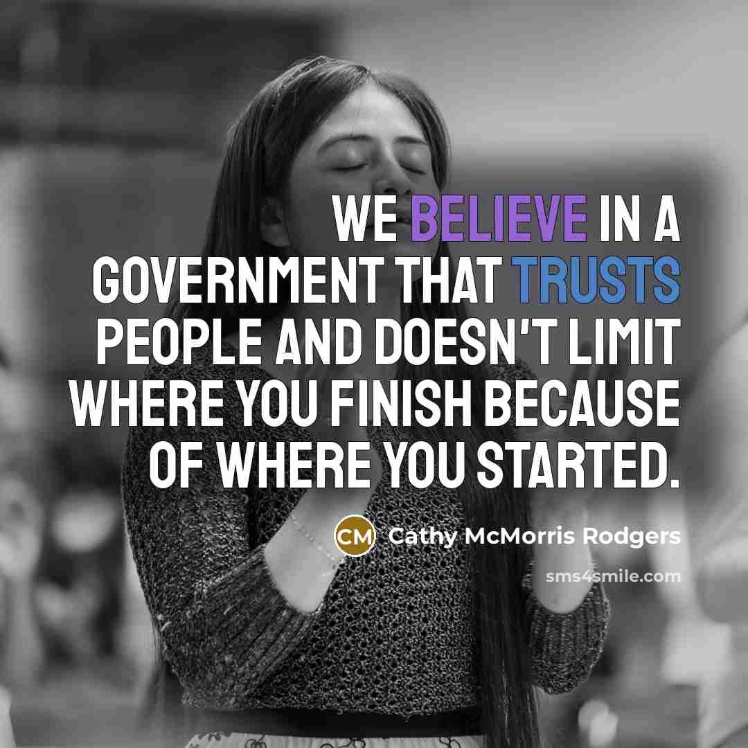 “We believe in a government that trusts people and doesn't…” quote by Cathy McMorris Rodgers