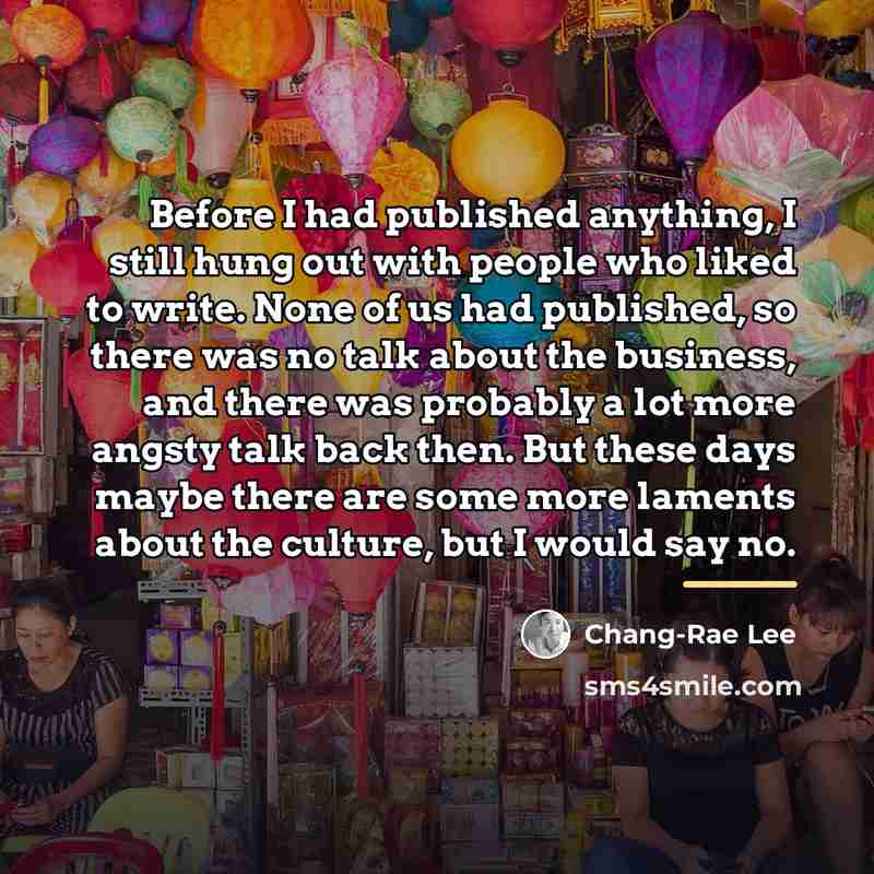 “Before I had published anything, I still hung out with…” quote by Chang-Rae Lee