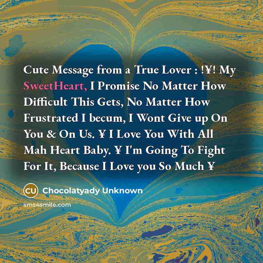 “Cute Message from a True Lover : !¥! My SweetHeart,…” quote by Chocolatyady Unknown