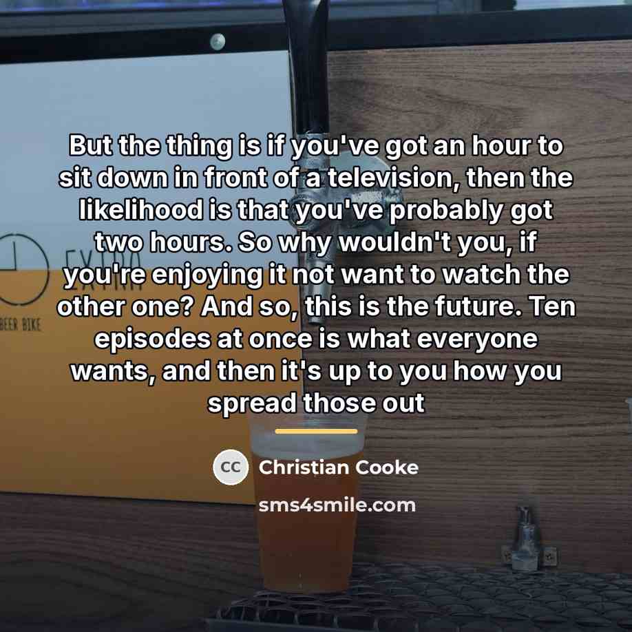 “But the thing is if you've got an hour to…” quote by Christian Cooke