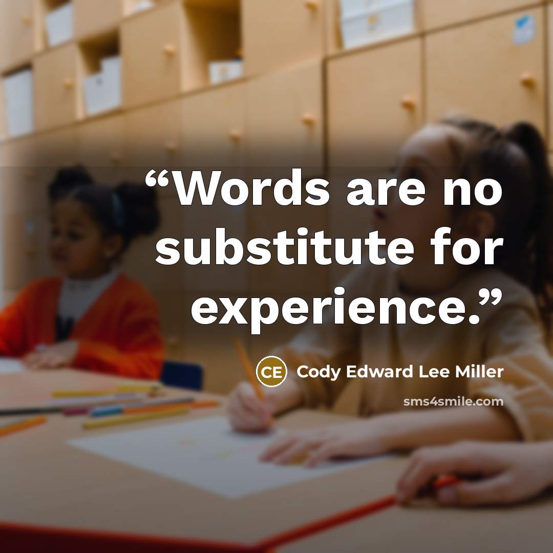 “Words are no substitute for experience.” quote by Cody Edward Lee Miller