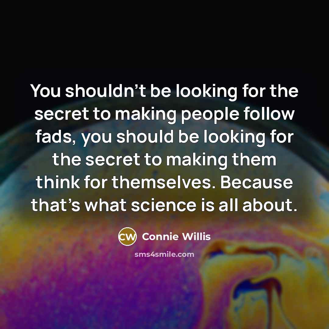 “You shouldn't be looking for the secret to making people…” quote by Connie Willis