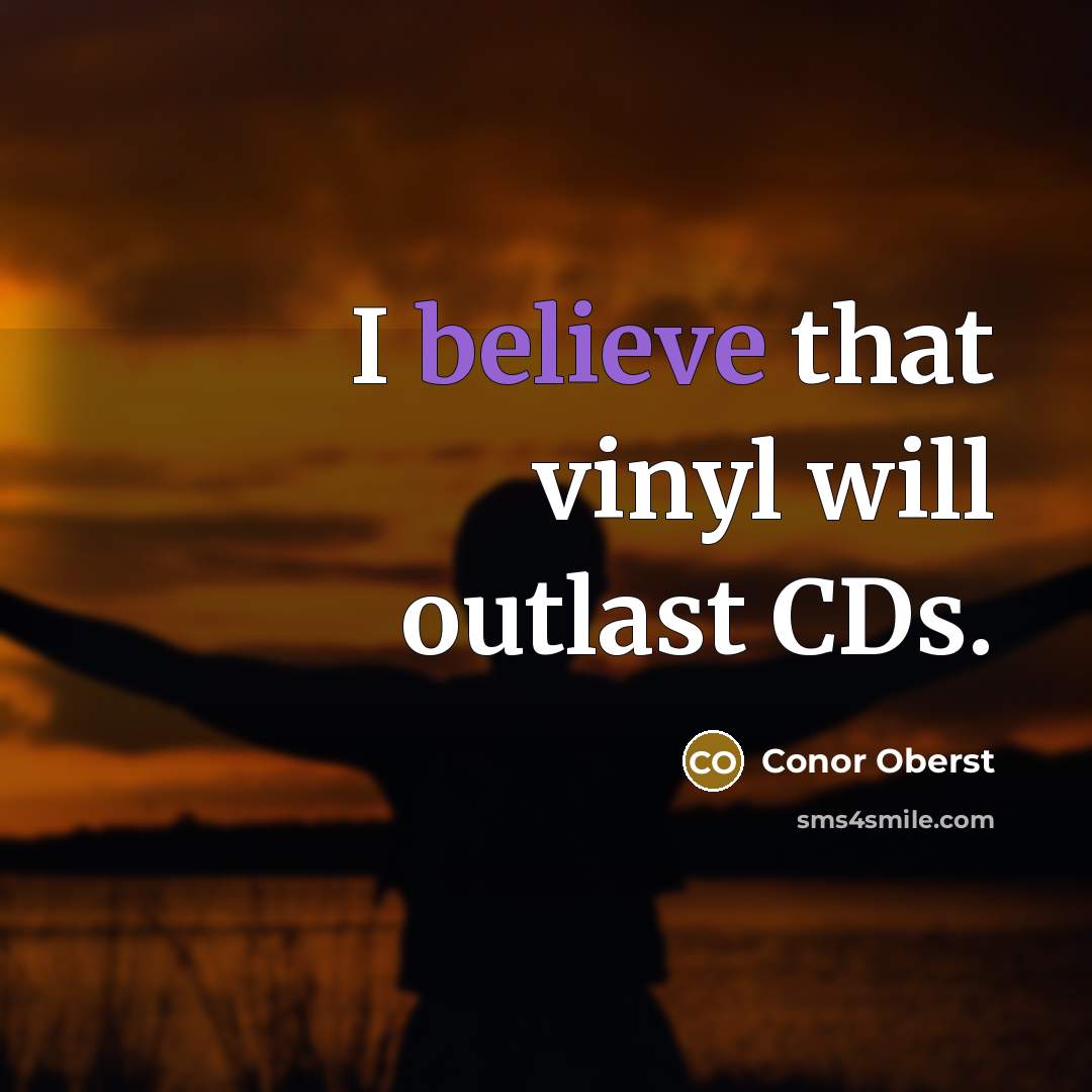 “I believe that vinyl will outlast CDs.…” quote by Conor Oberst