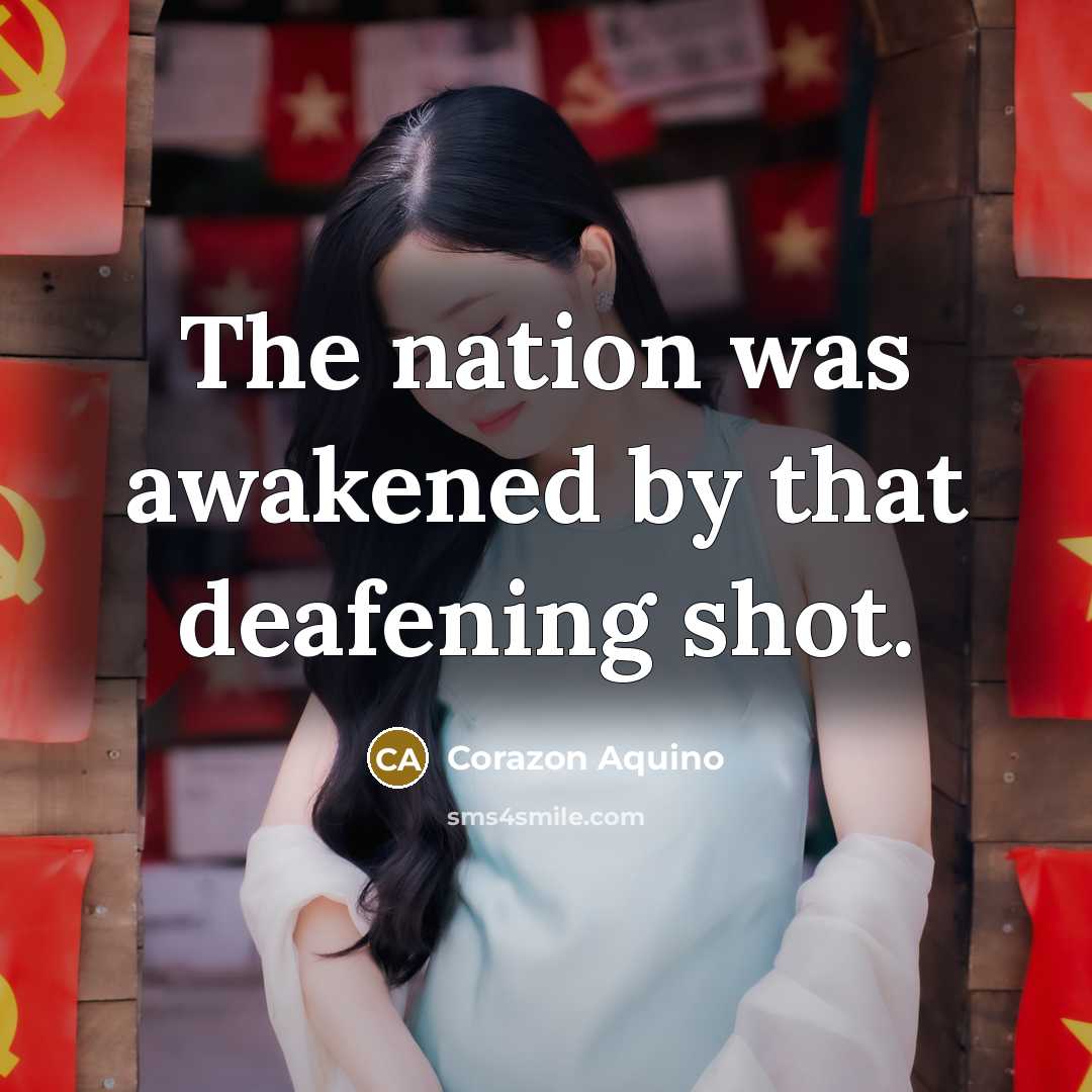 “The nation was awakened by that deafening shot.…” quote by Corazon Aquino