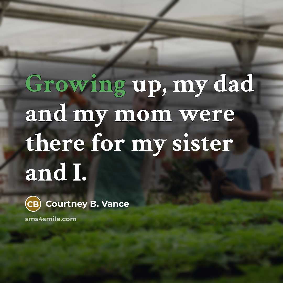 “Growing up, my dad and my mom were there for…” quote by Courtney B. Vance