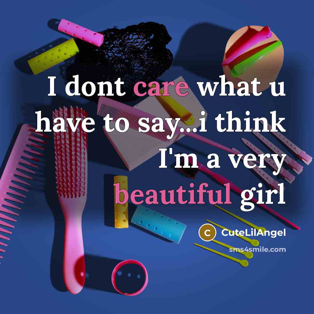 “I dont care what u have to say...i think I'm a very beautiful girl” quote by CuteLilAngel