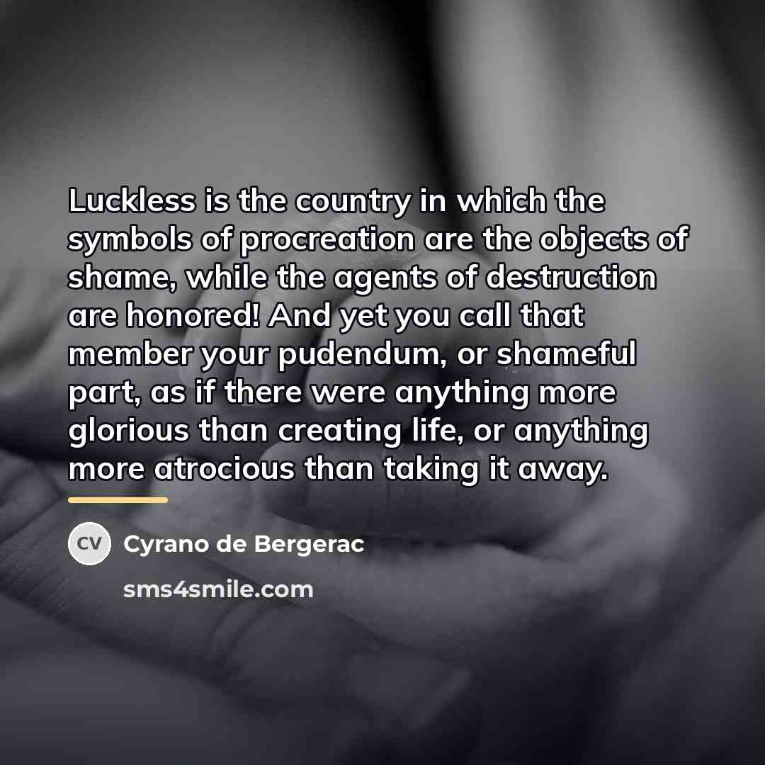 “Luckless is the country in which the symbols of procreation…” quote by Cyrano de Bergerac