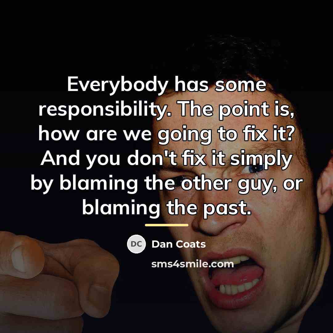 “Everybody has some responsibility. The point is, how are we…” quote by Dan Coats