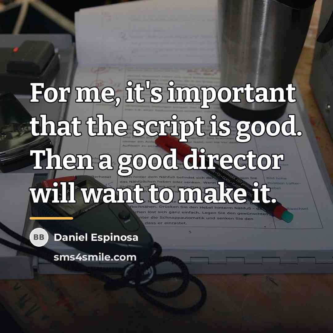 “For me, it's important that the script is good. Then…” quote by Daniel Espinosa