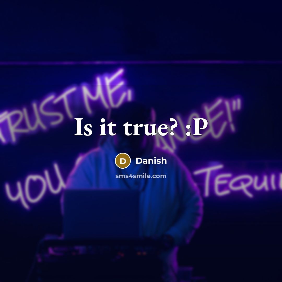 “Is it true? :P…” quote by Danish