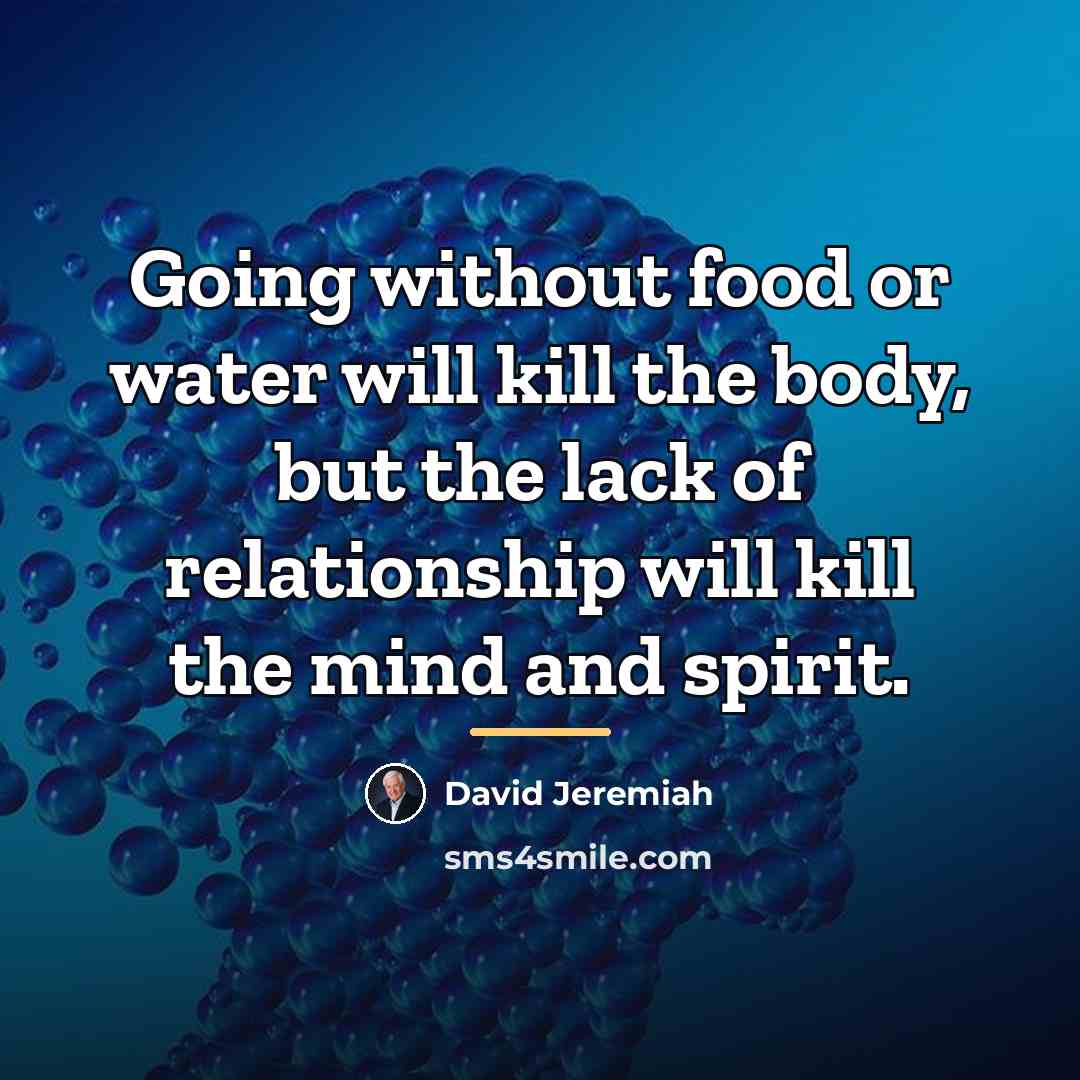 “Going without food or water will kill the body, but…” quote by David Jeremiah