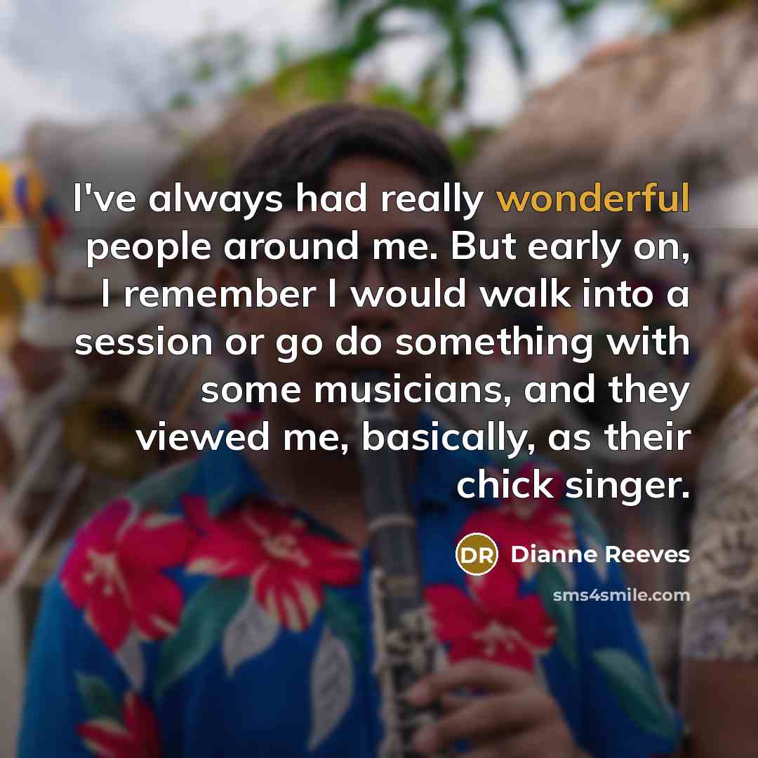 “I've always had really wonderful people around me. But early…” quote by Dianne Reeves