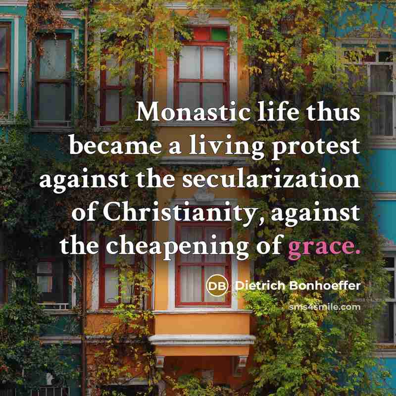 “Monastic life thus became a living protest against the secularization…” quote by Dietrich Bonhoeffer