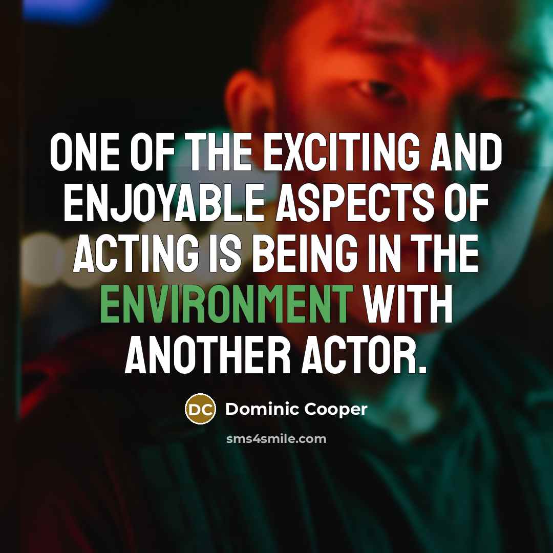 “One of the exciting and enjoyable aspects of acting is…” quote by Dominic Cooper