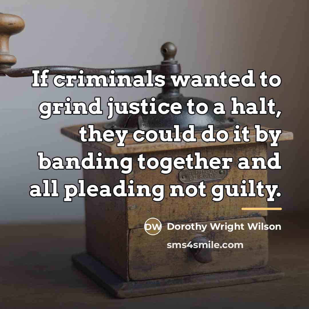 “If criminals wanted to grind justice to a halt, they…” quote by Anonymous